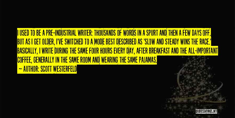 Scott Westerfeld Quotes: I Used To Be A Pre-industrial Writer: Thousands Of Words In A Spurt And Then A Few Days Off. But