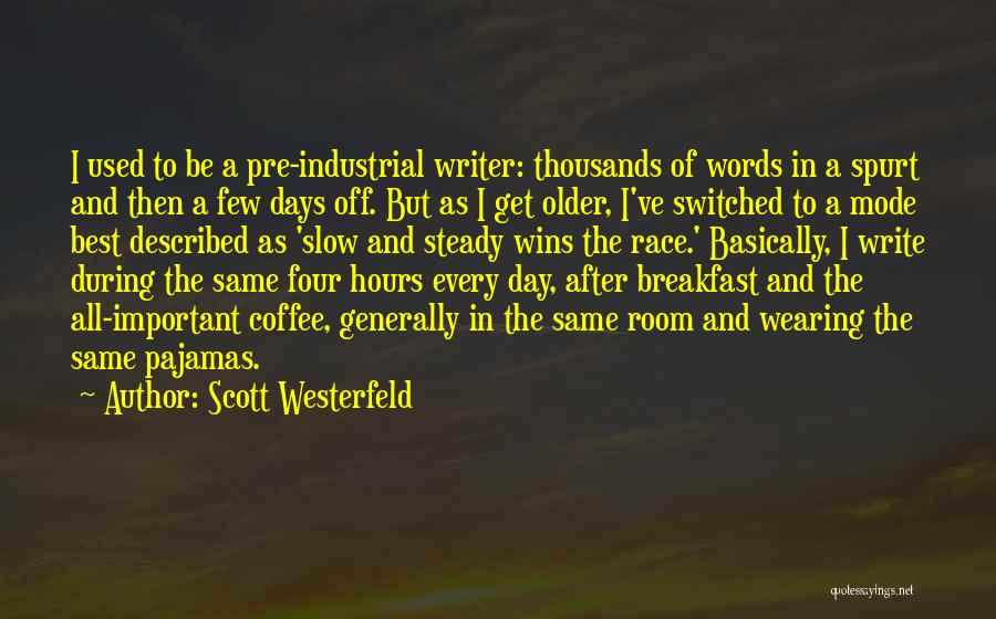 Scott Westerfeld Quotes: I Used To Be A Pre-industrial Writer: Thousands Of Words In A Spurt And Then A Few Days Off. But