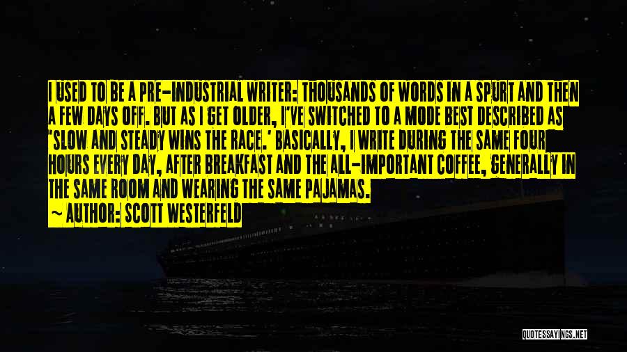 Scott Westerfeld Quotes: I Used To Be A Pre-industrial Writer: Thousands Of Words In A Spurt And Then A Few Days Off. But