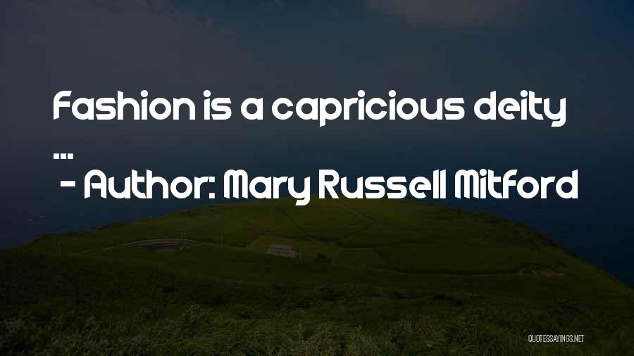 Mary Russell Mitford Quotes: Fashion Is A Capricious Deity ...