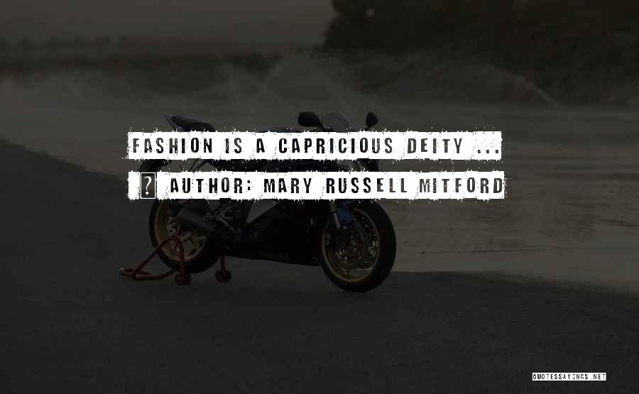 Mary Russell Mitford Quotes: Fashion Is A Capricious Deity ...