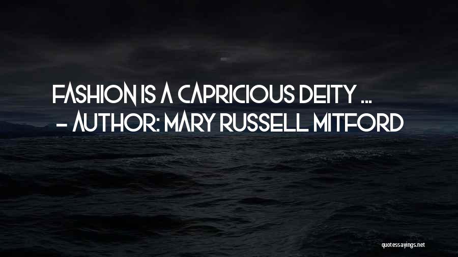 Mary Russell Mitford Quotes: Fashion Is A Capricious Deity ...