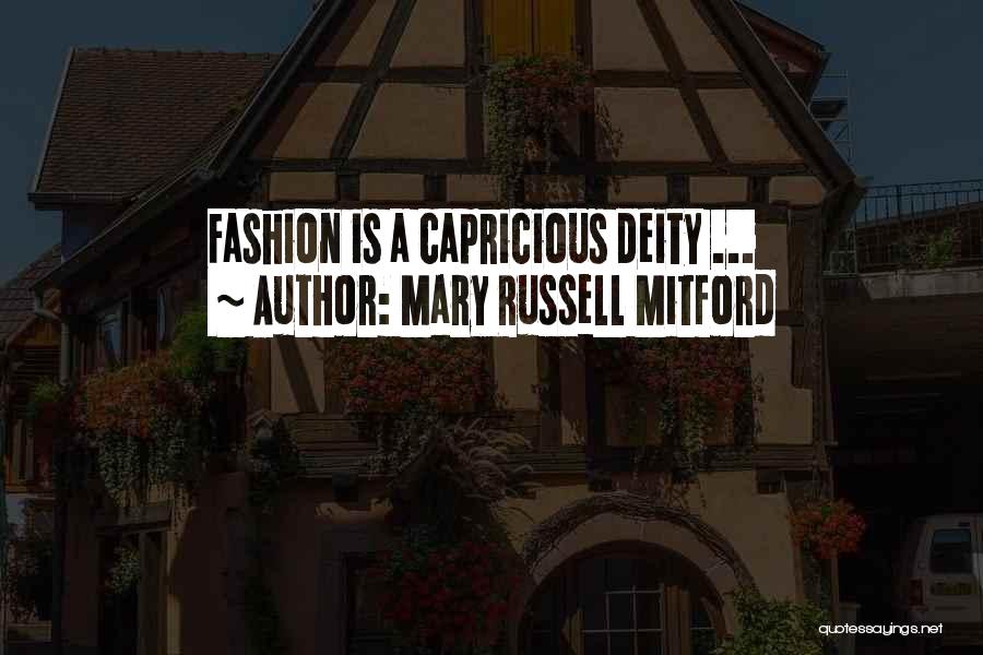 Mary Russell Mitford Quotes: Fashion Is A Capricious Deity ...