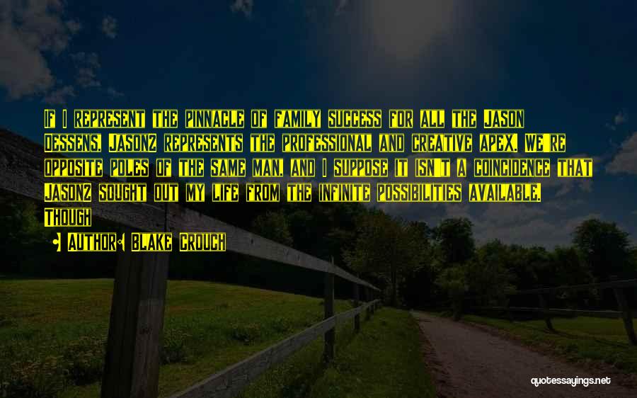 Blake Crouch Quotes: If I Represent The Pinnacle Of Family Success For All The Jason Dessens, Jason2 Represents The Professional And Creative Apex.