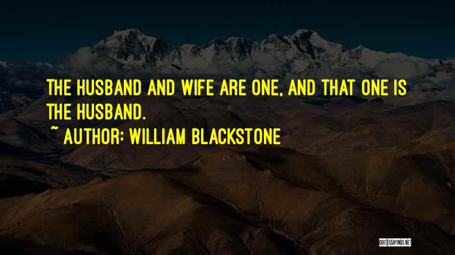 William Blackstone Quotes: The Husband And Wife Are One, And That One Is The Husband.