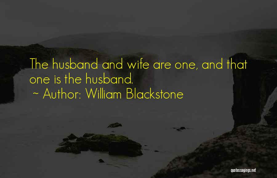 William Blackstone Quotes: The Husband And Wife Are One, And That One Is The Husband.