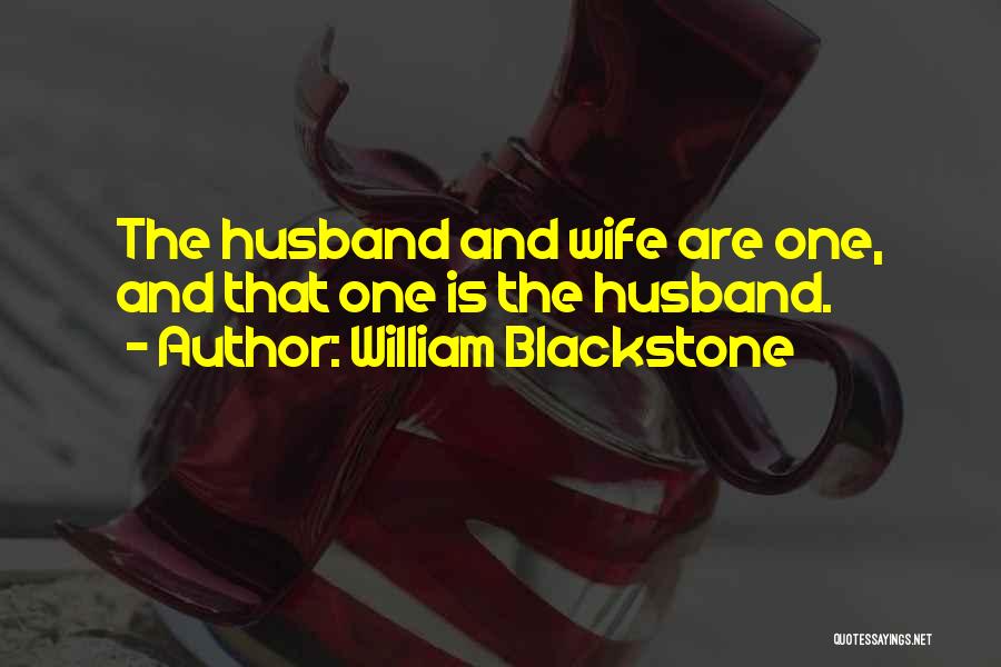 William Blackstone Quotes: The Husband And Wife Are One, And That One Is The Husband.