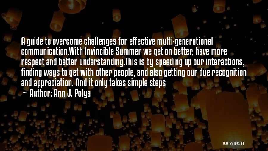 Ann J. Polya Quotes: A Guide To Overcome Challenges For Effective Multi-generational Communication.with Invincible Summer We Get On Better, Have More Respect And Better