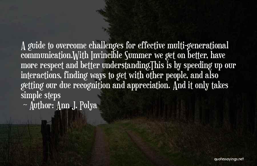 Ann J. Polya Quotes: A Guide To Overcome Challenges For Effective Multi-generational Communication.with Invincible Summer We Get On Better, Have More Respect And Better