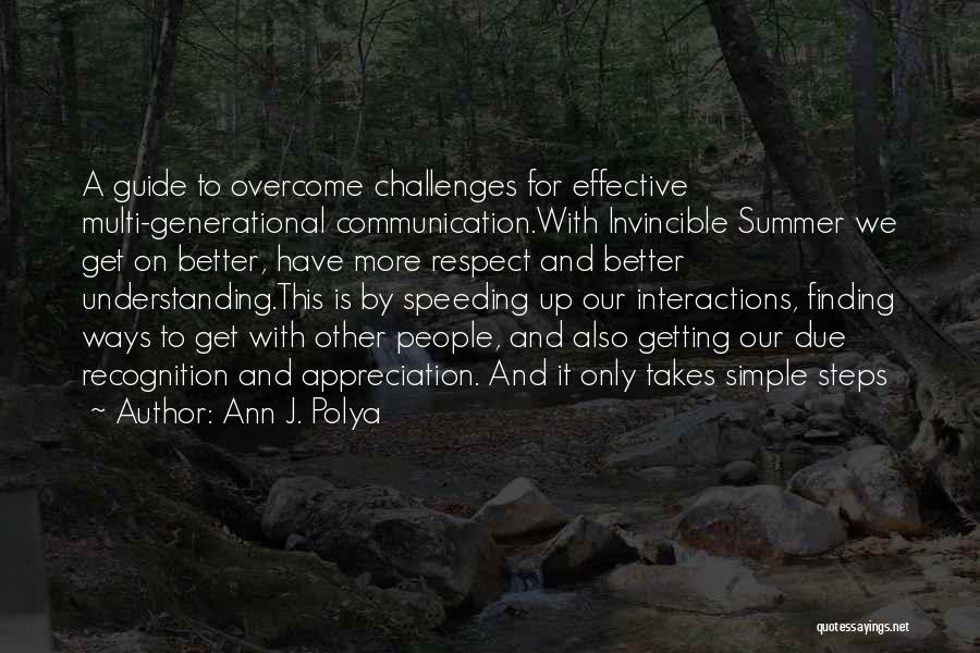 Ann J. Polya Quotes: A Guide To Overcome Challenges For Effective Multi-generational Communication.with Invincible Summer We Get On Better, Have More Respect And Better