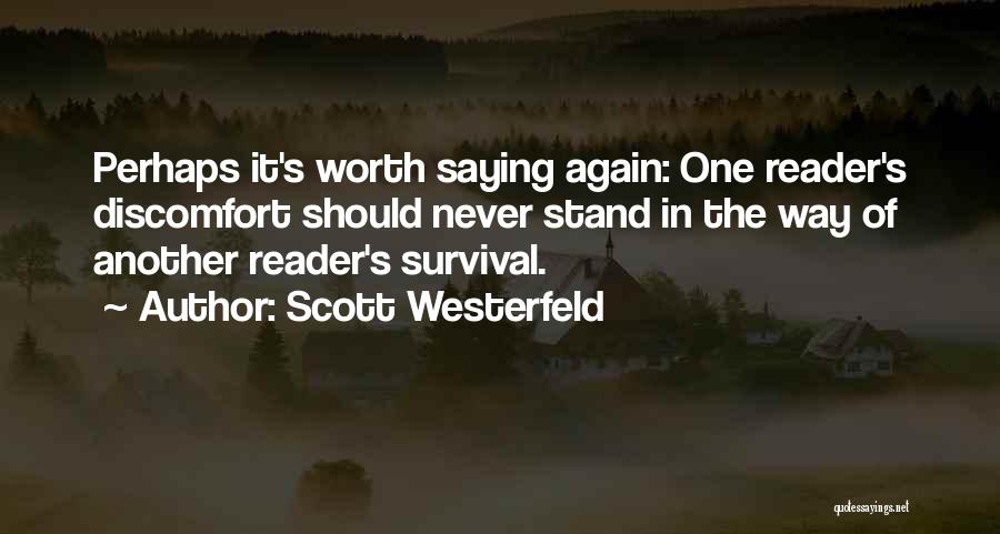 Scott Westerfeld Quotes: Perhaps It's Worth Saying Again: One Reader's Discomfort Should Never Stand In The Way Of Another Reader's Survival.