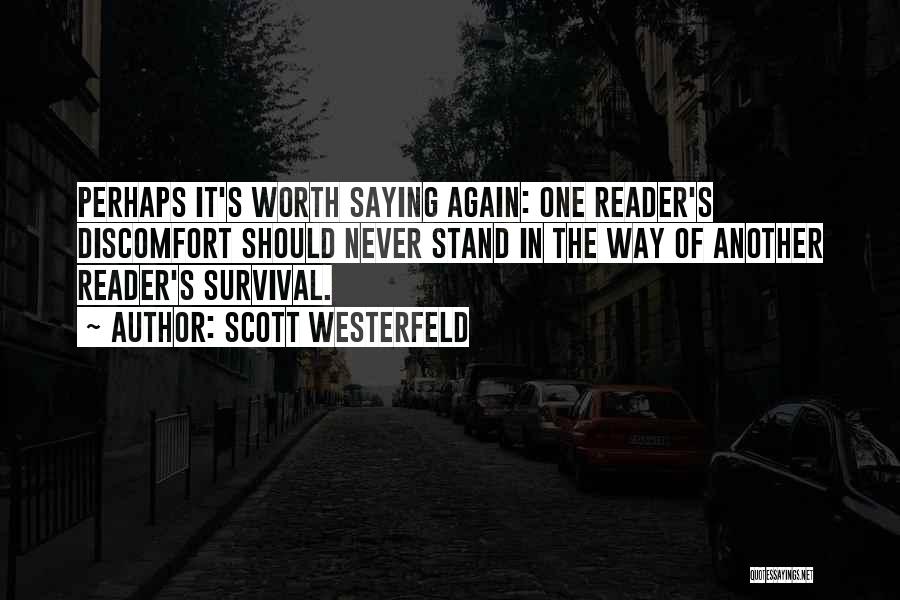 Scott Westerfeld Quotes: Perhaps It's Worth Saying Again: One Reader's Discomfort Should Never Stand In The Way Of Another Reader's Survival.