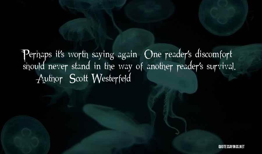 Scott Westerfeld Quotes: Perhaps It's Worth Saying Again: One Reader's Discomfort Should Never Stand In The Way Of Another Reader's Survival.