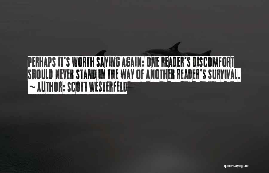 Scott Westerfeld Quotes: Perhaps It's Worth Saying Again: One Reader's Discomfort Should Never Stand In The Way Of Another Reader's Survival.
