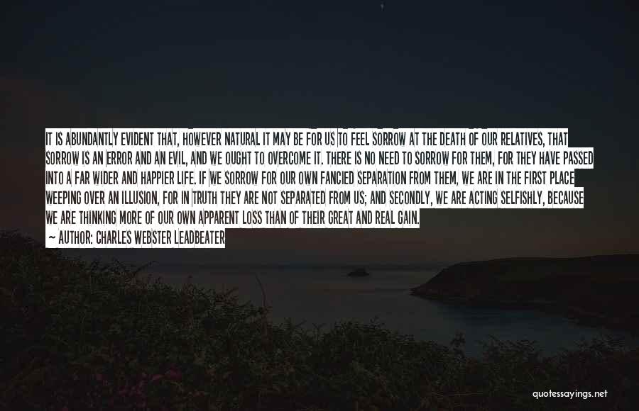 Charles Webster Leadbeater Quotes: It Is Abundantly Evident That, However Natural It May Be For Us To Feel Sorrow At The Death Of Our