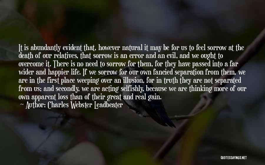 Charles Webster Leadbeater Quotes: It Is Abundantly Evident That, However Natural It May Be For Us To Feel Sorrow At The Death Of Our