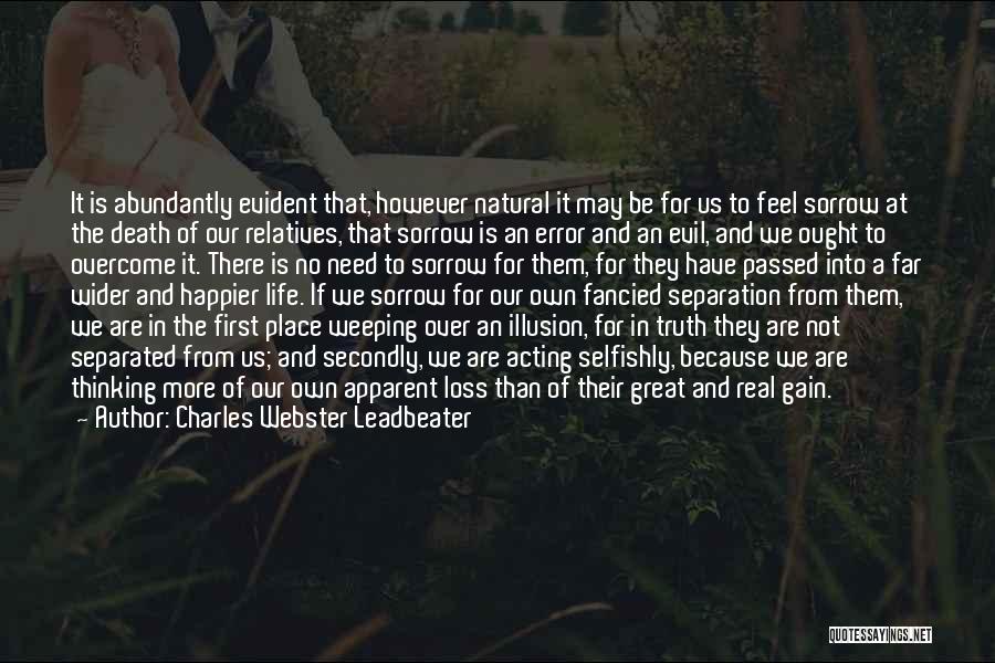 Charles Webster Leadbeater Quotes: It Is Abundantly Evident That, However Natural It May Be For Us To Feel Sorrow At The Death Of Our