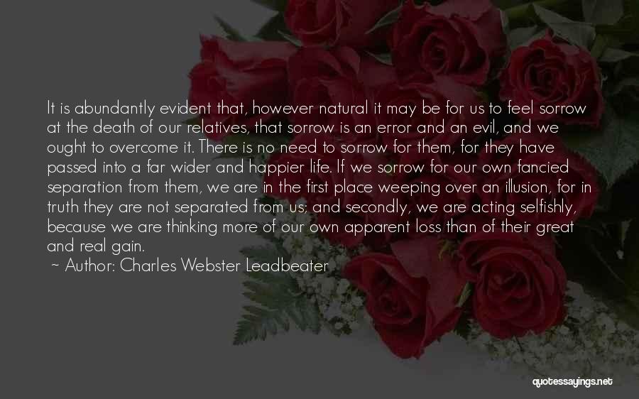 Charles Webster Leadbeater Quotes: It Is Abundantly Evident That, However Natural It May Be For Us To Feel Sorrow At The Death Of Our