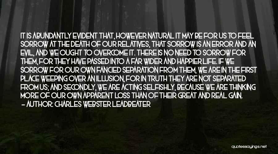 Charles Webster Leadbeater Quotes: It Is Abundantly Evident That, However Natural It May Be For Us To Feel Sorrow At The Death Of Our