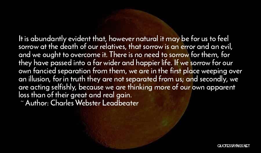 Charles Webster Leadbeater Quotes: It Is Abundantly Evident That, However Natural It May Be For Us To Feel Sorrow At The Death Of Our