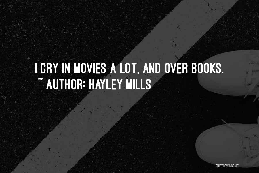 Hayley Mills Quotes: I Cry In Movies A Lot, And Over Books.