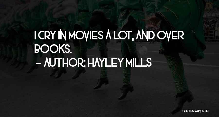Hayley Mills Quotes: I Cry In Movies A Lot, And Over Books.