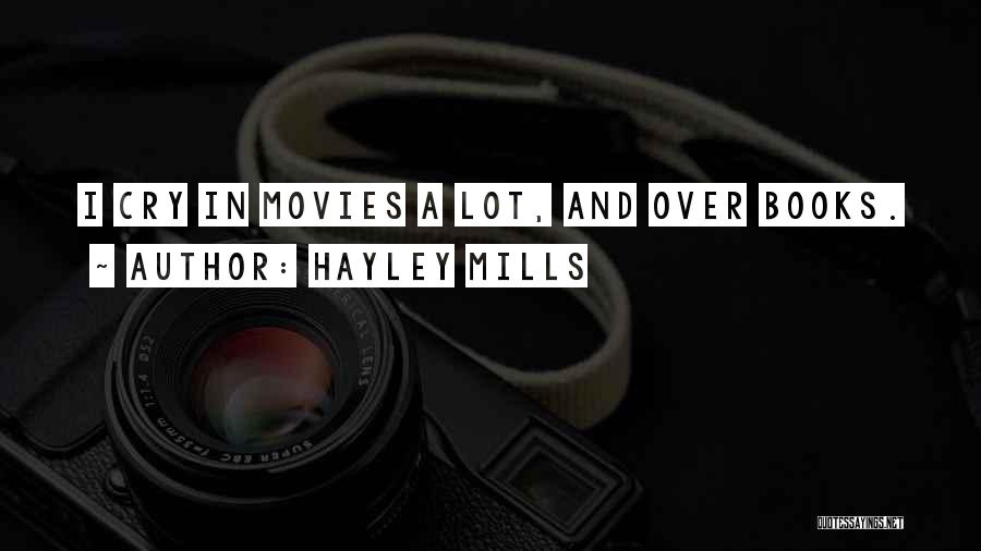 Hayley Mills Quotes: I Cry In Movies A Lot, And Over Books.