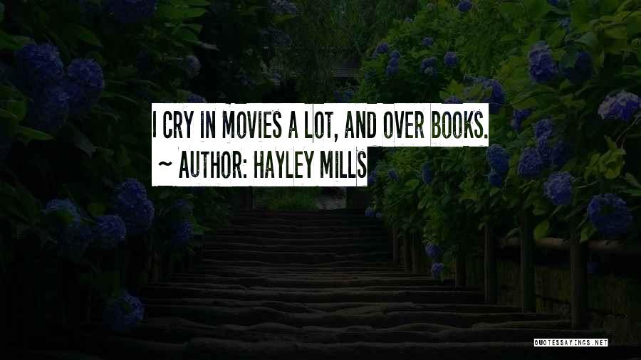 Hayley Mills Quotes: I Cry In Movies A Lot, And Over Books.