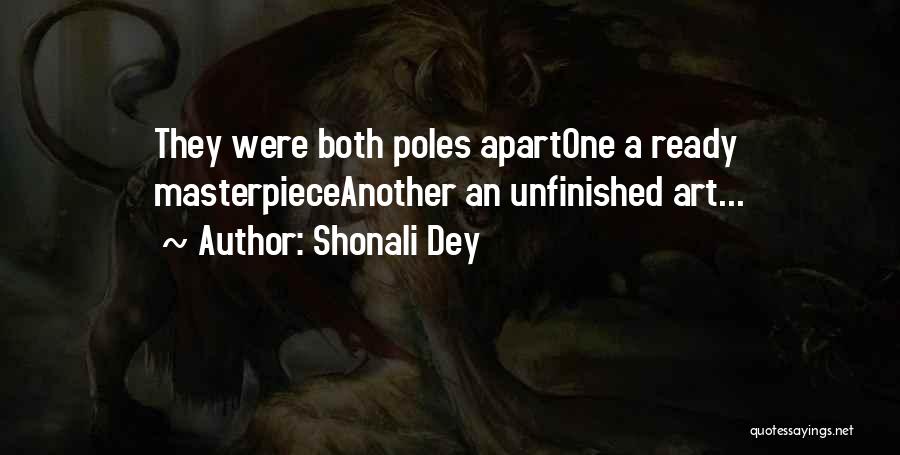 Shonali Dey Quotes: They Were Both Poles Apartone A Ready Masterpieceanother An Unfinished Art...