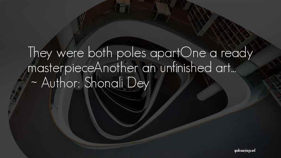 Shonali Dey Quotes: They Were Both Poles Apartone A Ready Masterpieceanother An Unfinished Art...