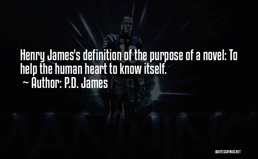 P.D. James Quotes: Henry James's Definition Of The Purpose Of A Novel: To Help The Human Heart To Know Itself.