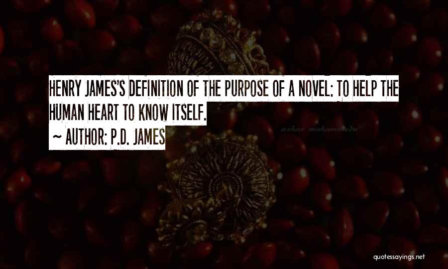 P.D. James Quotes: Henry James's Definition Of The Purpose Of A Novel: To Help The Human Heart To Know Itself.