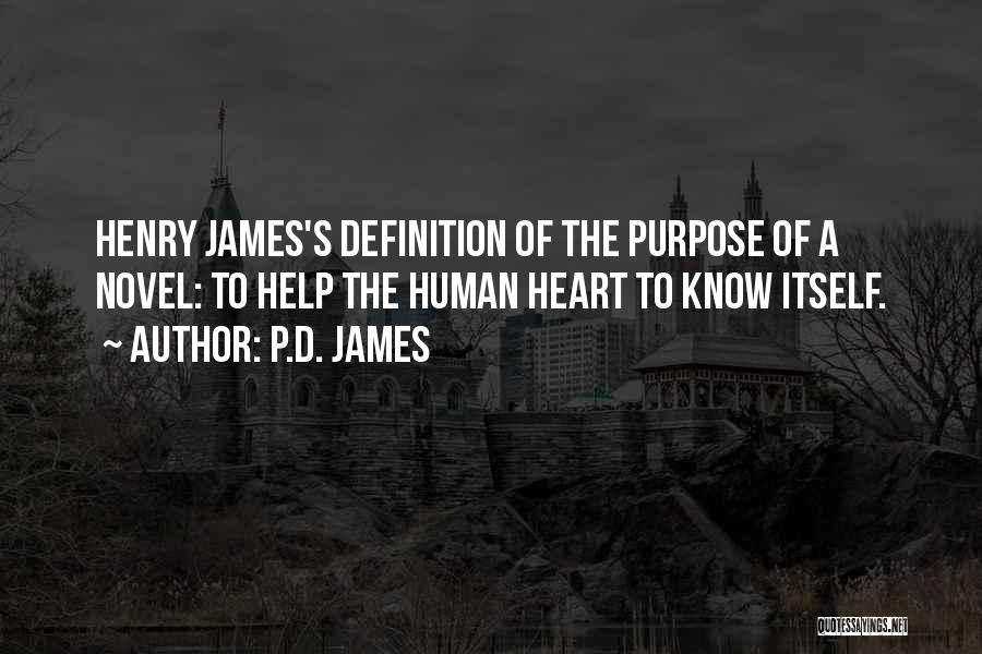 P.D. James Quotes: Henry James's Definition Of The Purpose Of A Novel: To Help The Human Heart To Know Itself.