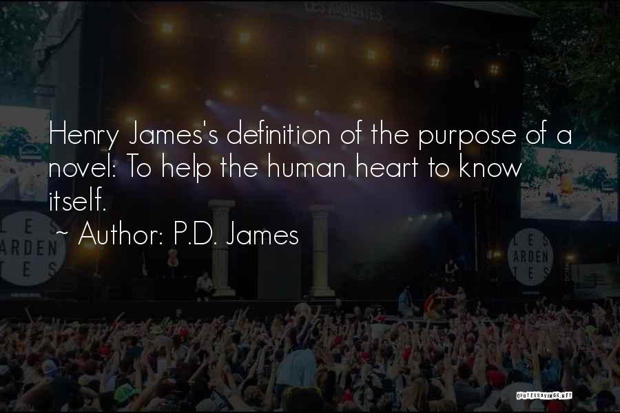 P.D. James Quotes: Henry James's Definition Of The Purpose Of A Novel: To Help The Human Heart To Know Itself.