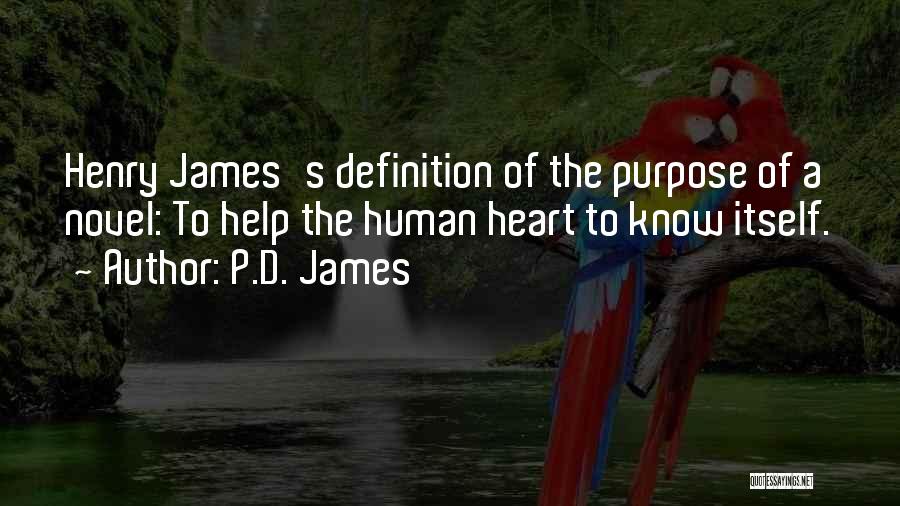 P.D. James Quotes: Henry James's Definition Of The Purpose Of A Novel: To Help The Human Heart To Know Itself.