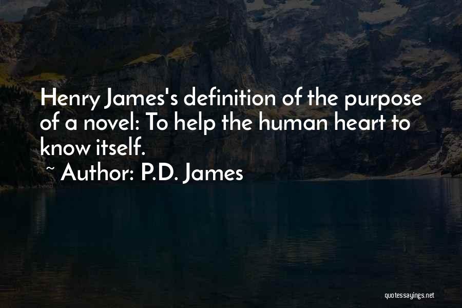 P.D. James Quotes: Henry James's Definition Of The Purpose Of A Novel: To Help The Human Heart To Know Itself.