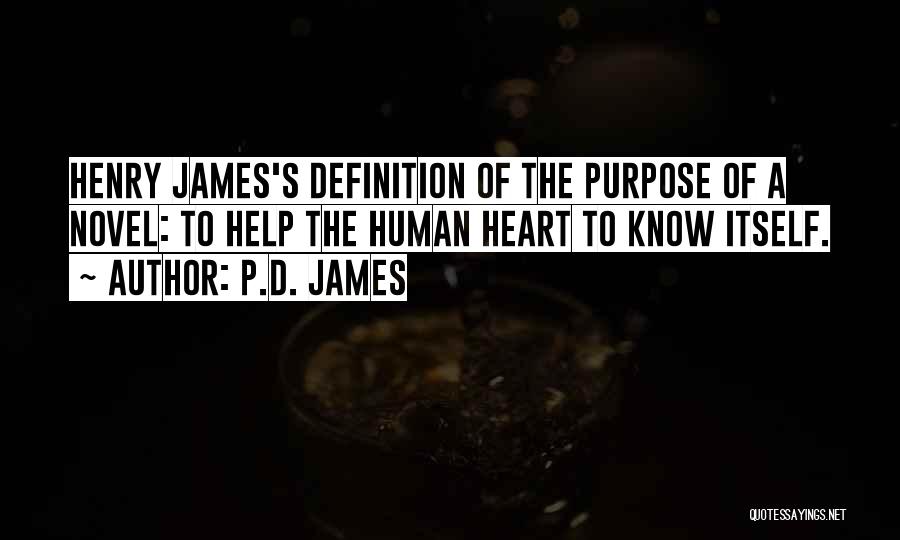 P.D. James Quotes: Henry James's Definition Of The Purpose Of A Novel: To Help The Human Heart To Know Itself.