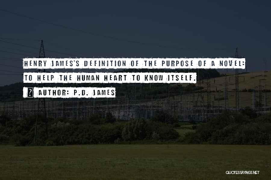 P.D. James Quotes: Henry James's Definition Of The Purpose Of A Novel: To Help The Human Heart To Know Itself.