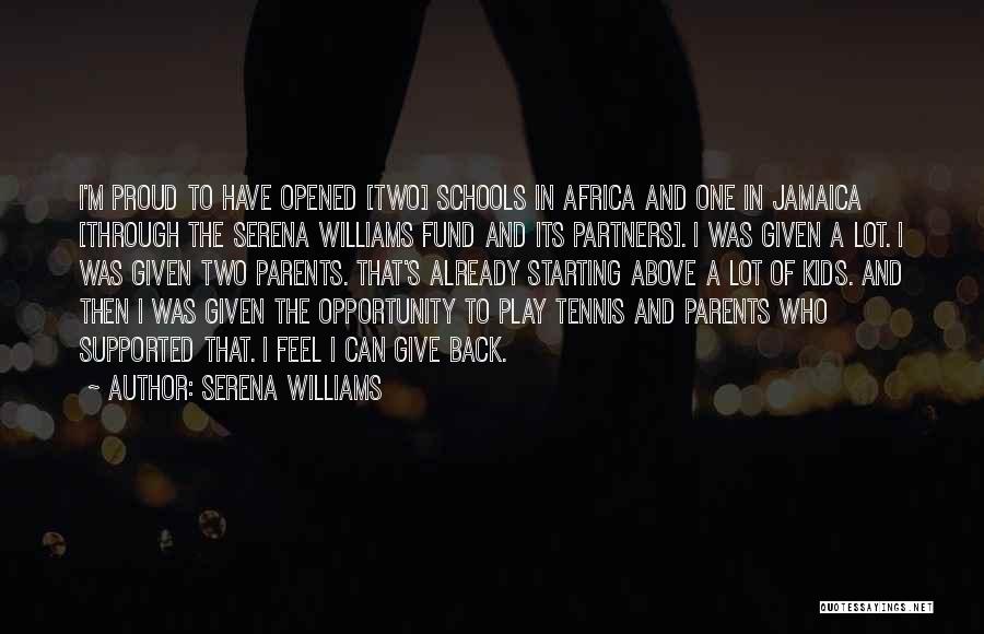 Serena Williams Quotes: I'm Proud To Have Opened [two] Schools In Africa And One In Jamaica [through The Serena Williams Fund And Its