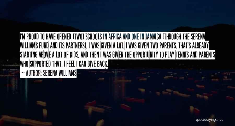 Serena Williams Quotes: I'm Proud To Have Opened [two] Schools In Africa And One In Jamaica [through The Serena Williams Fund And Its