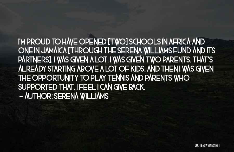 Serena Williams Quotes: I'm Proud To Have Opened [two] Schools In Africa And One In Jamaica [through The Serena Williams Fund And Its