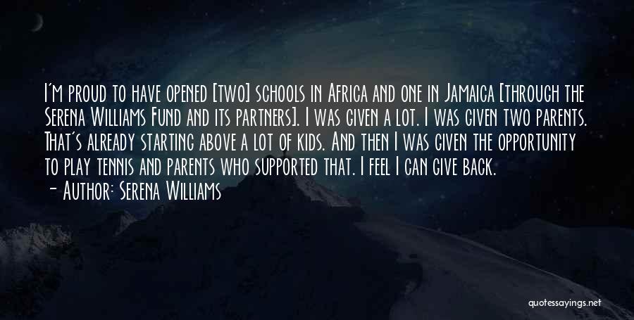 Serena Williams Quotes: I'm Proud To Have Opened [two] Schools In Africa And One In Jamaica [through The Serena Williams Fund And Its