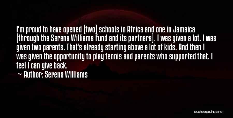 Serena Williams Quotes: I'm Proud To Have Opened [two] Schools In Africa And One In Jamaica [through The Serena Williams Fund And Its