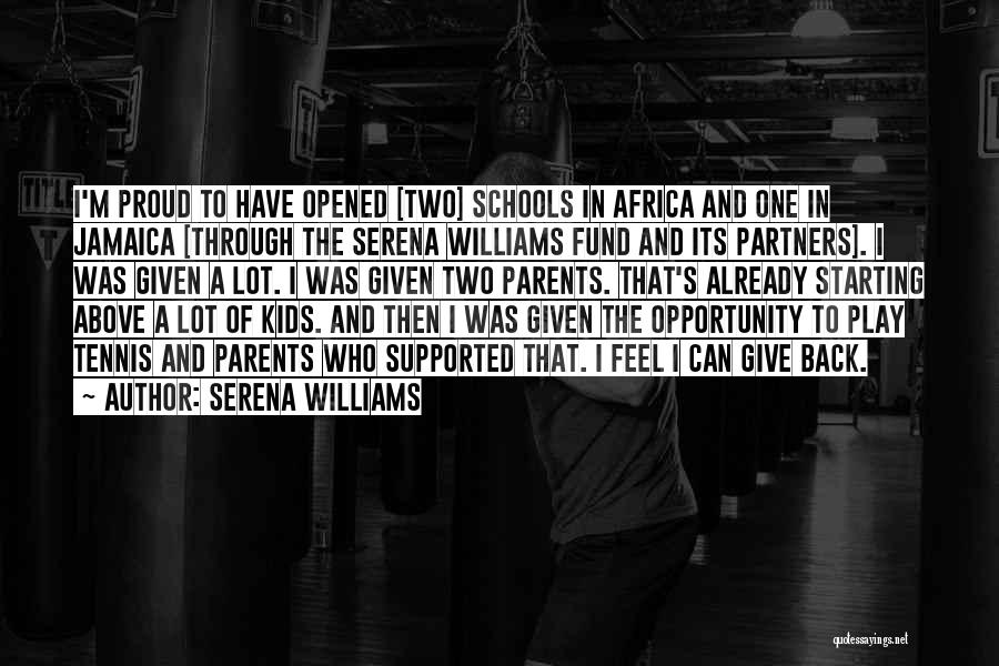 Serena Williams Quotes: I'm Proud To Have Opened [two] Schools In Africa And One In Jamaica [through The Serena Williams Fund And Its