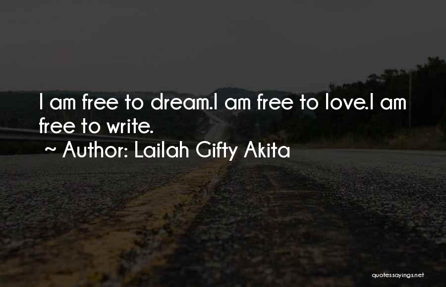 Lailah Gifty Akita Quotes: I Am Free To Dream.i Am Free To Love.i Am Free To Write.