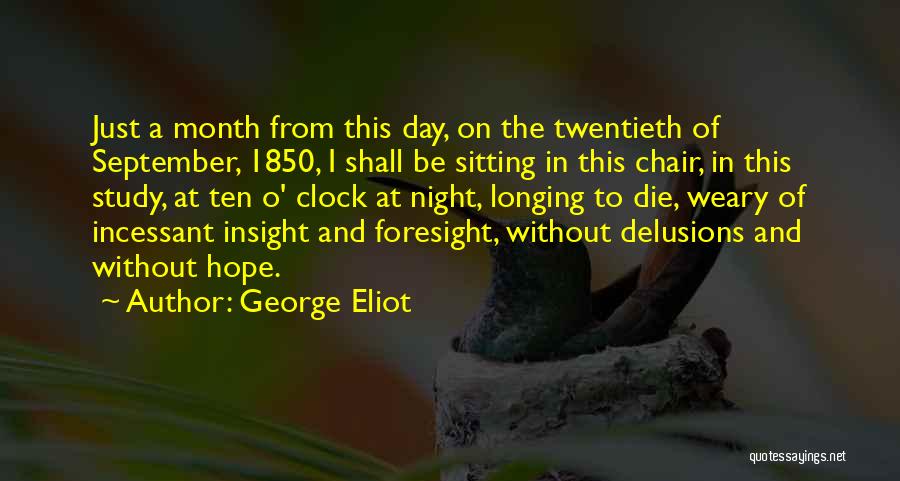 George Eliot Quotes: Just A Month From This Day, On The Twentieth Of September, 1850, I Shall Be Sitting In This Chair, In