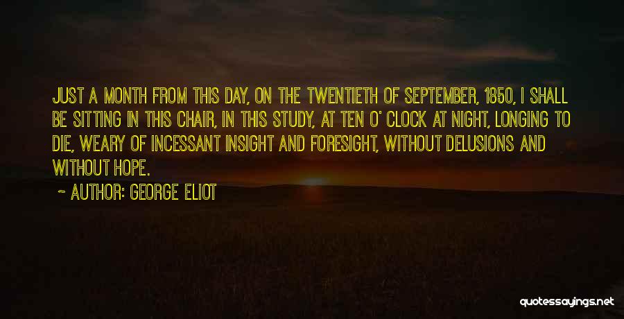 George Eliot Quotes: Just A Month From This Day, On The Twentieth Of September, 1850, I Shall Be Sitting In This Chair, In