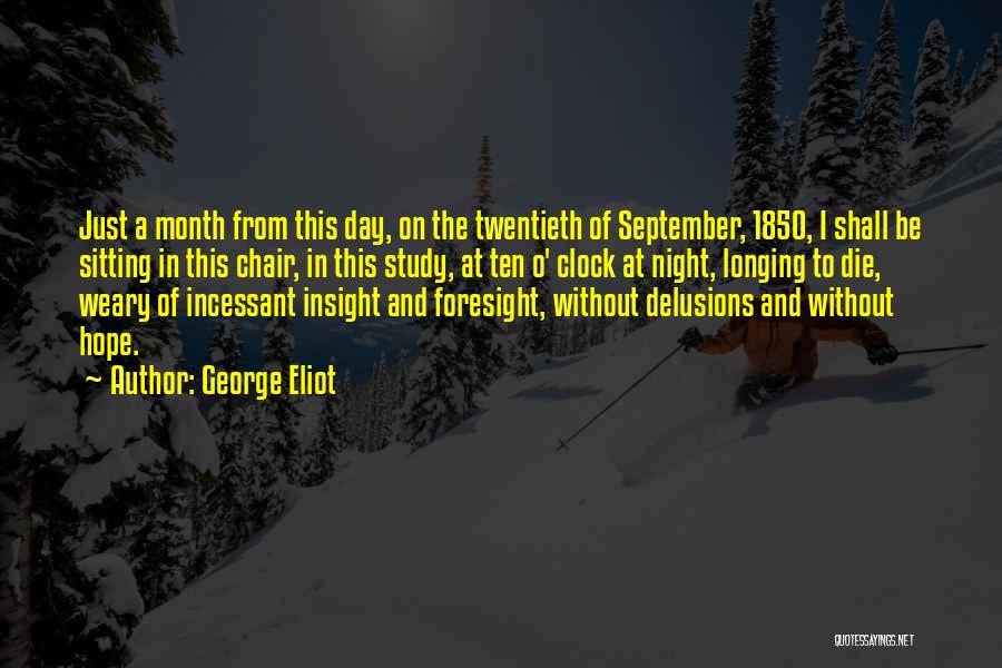 George Eliot Quotes: Just A Month From This Day, On The Twentieth Of September, 1850, I Shall Be Sitting In This Chair, In