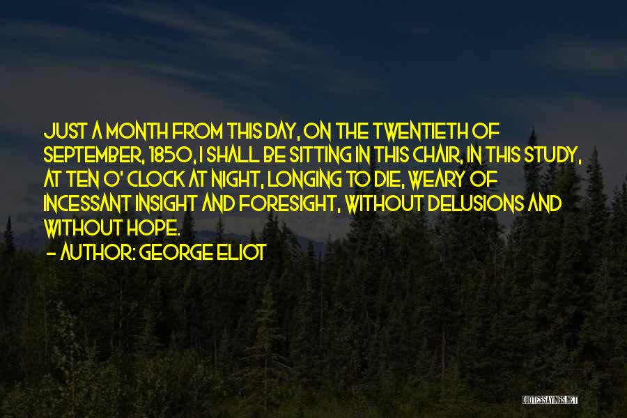 George Eliot Quotes: Just A Month From This Day, On The Twentieth Of September, 1850, I Shall Be Sitting In This Chair, In