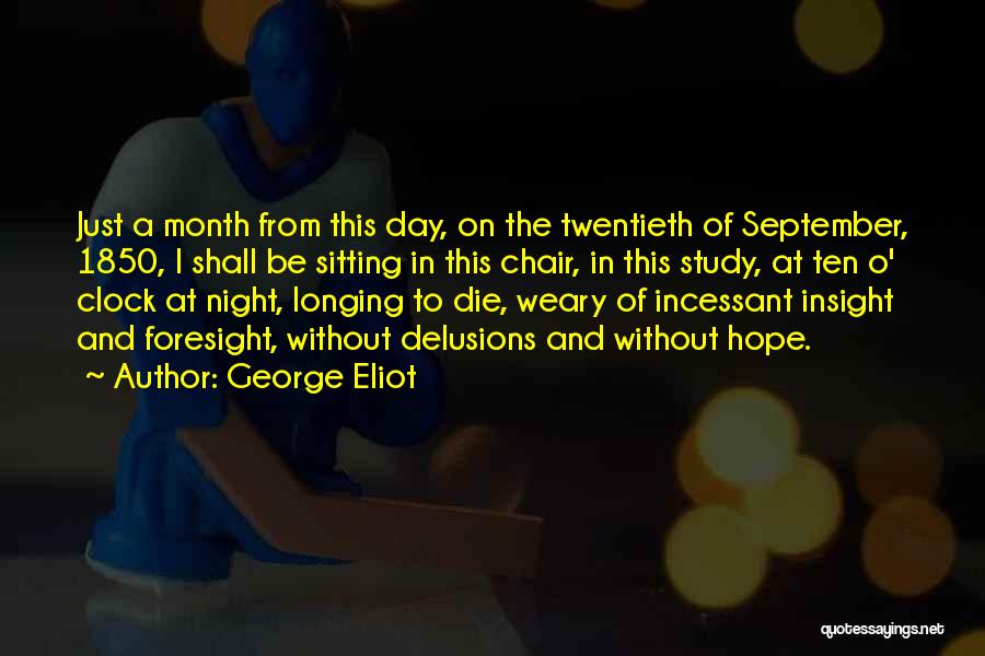 George Eliot Quotes: Just A Month From This Day, On The Twentieth Of September, 1850, I Shall Be Sitting In This Chair, In